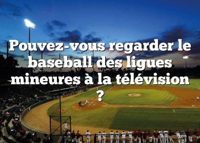 Pouvez-vous regarder le baseball des ligues mineures à la télévision ?